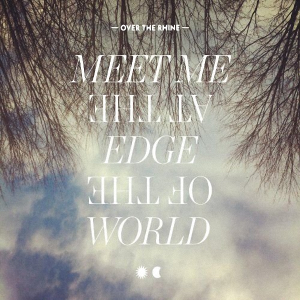 OvertheRhine-MeetMeattheEdgeoftheWorld[320K]